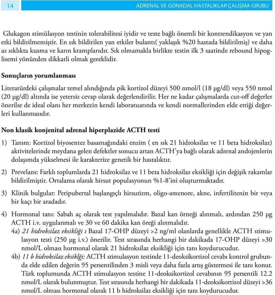 Sık olmamakla birlikte testin ilk 3 saatinde rebound hipoglisemi yönünden dikkatli olmak gereklidir.