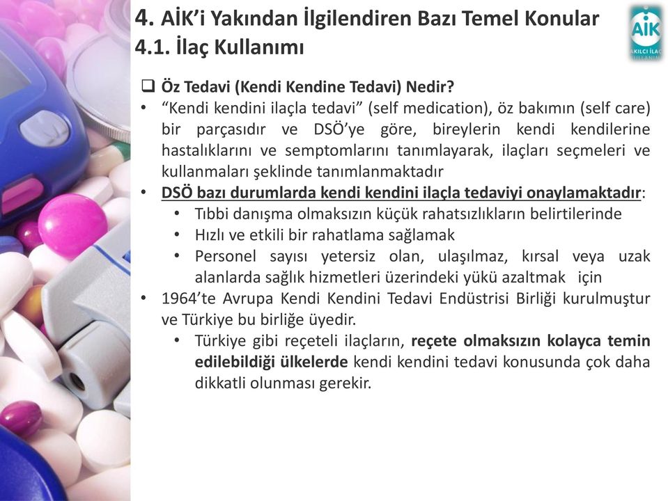 kullanmaları şeklinde tanımlanmaktadır DSÖ bazı durumlarda kendi kendini ilaçla tedaviyi onaylamaktadır: Tıbbi danışma olmaksızın küçük rahatsızlıkların belirtilerinde Hızlı ve etkili bir rahatlama