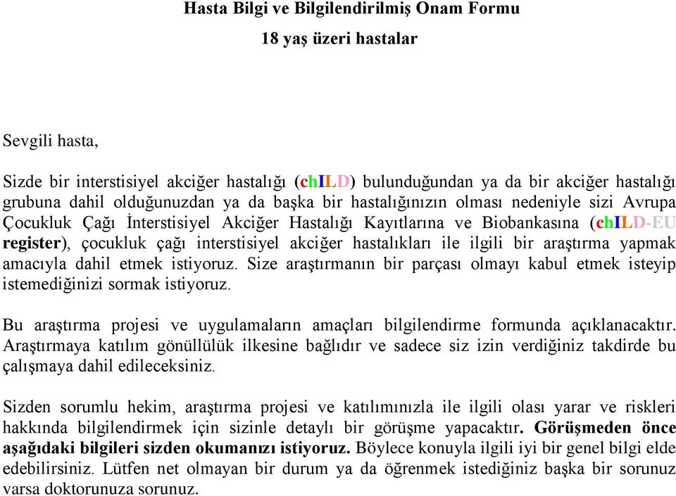 hastalıkları ile ilgili bir araştırma yapmak amacıyla dahil etmek istiyoruz. Size araştırmanın bir parçası olmayı kabul etmek isteyip istemediğinizi sormak istiyoruz.