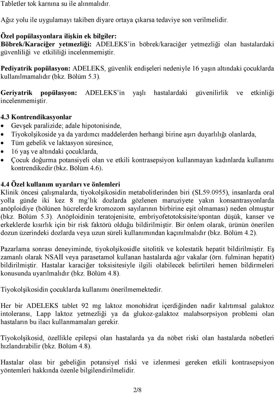 Pediyatrik popülasyon: ADELEKS, güvenlik endişeleri nedeniyle 16 yaşın altındaki çocuklarda kullanılmamalıdır (bkz. Bölüm 5.3).