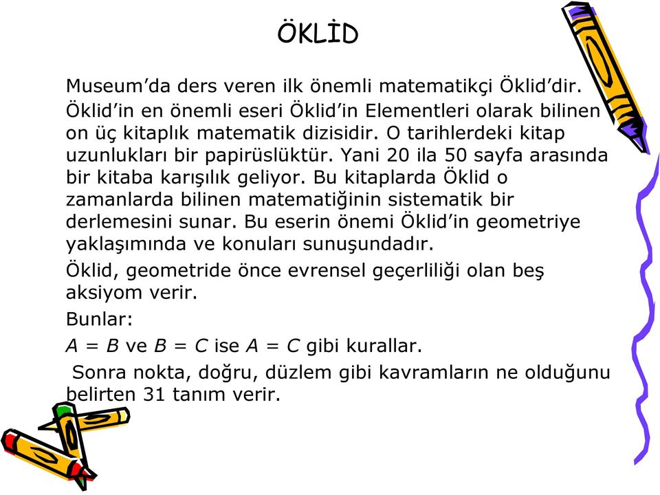 Bu kitaplarda Öklid o zamanlarda bilinen matematiğinin sistematik bir derlemesini sunar.