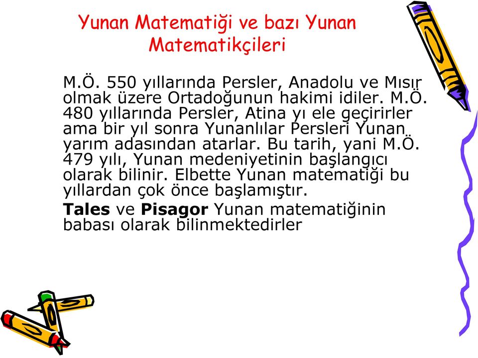 480 yıllarında Persler, Atina yı ele geçirirler ama bir yıl sonra Yunanlılar Persleri Yunan yarım adasından