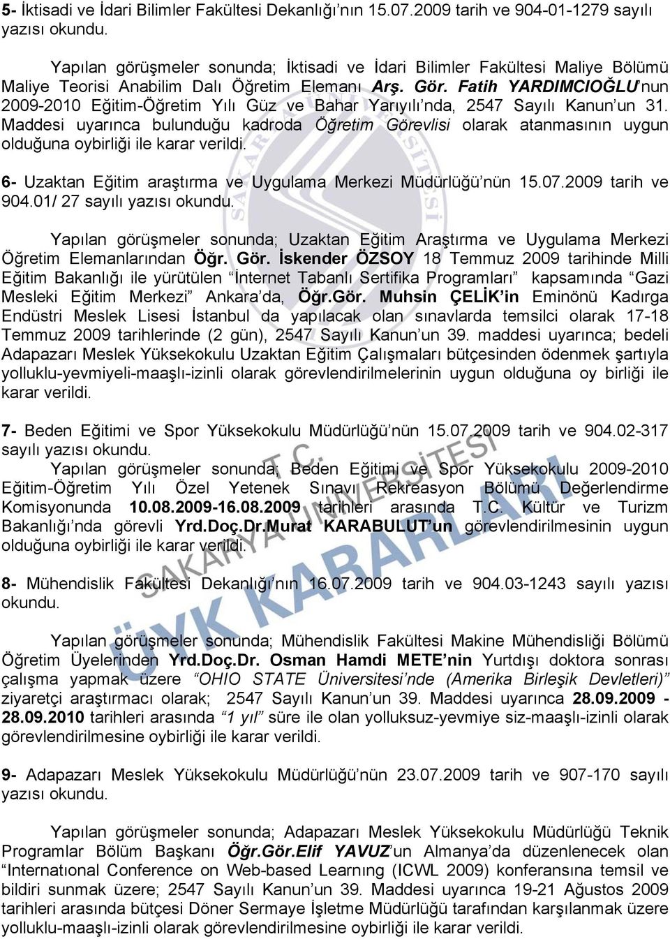 Fatih YARDIMCIOĞLU nun 2009-2010 Eğitim-Öğretim Yılı Güz ve Bahar Yarıyılı nda, 2547 Sayılı Kanun un 31.