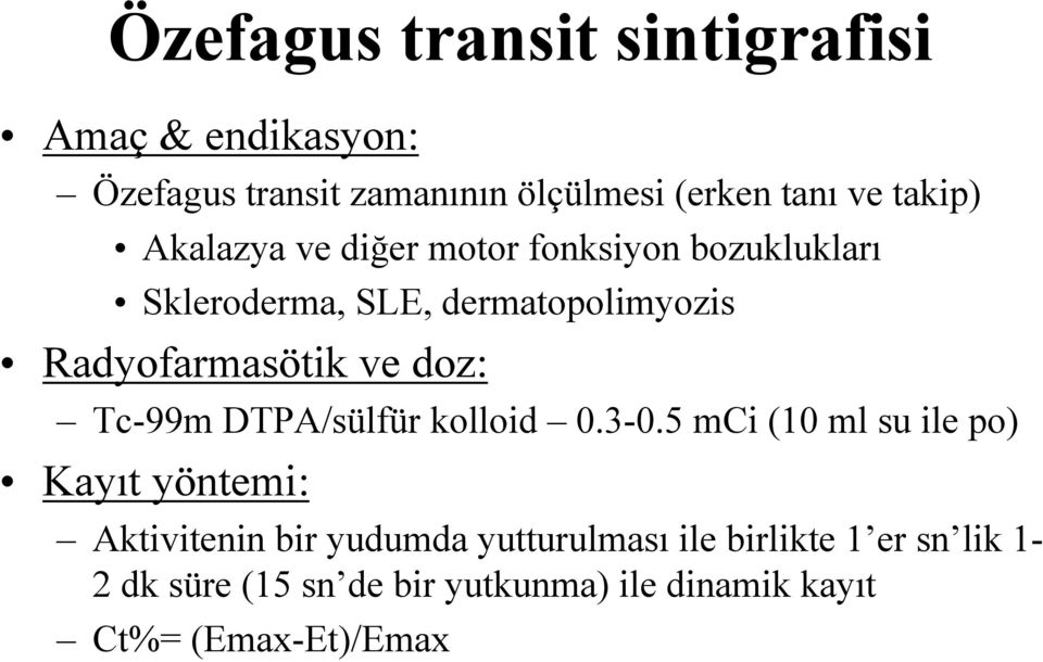 ve doz: Tc-99m DTPA/sülfür kolloid 0.3-0.