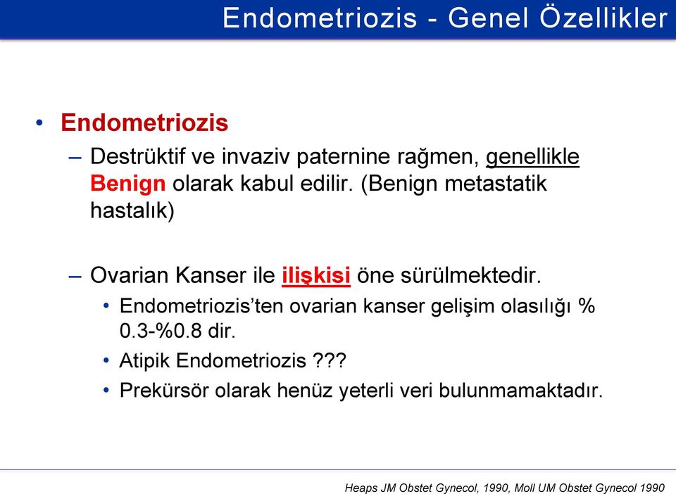 (Benign metastatik hastalık) Ovarian Kanser ile ilişkisi öne sürülmektedir.