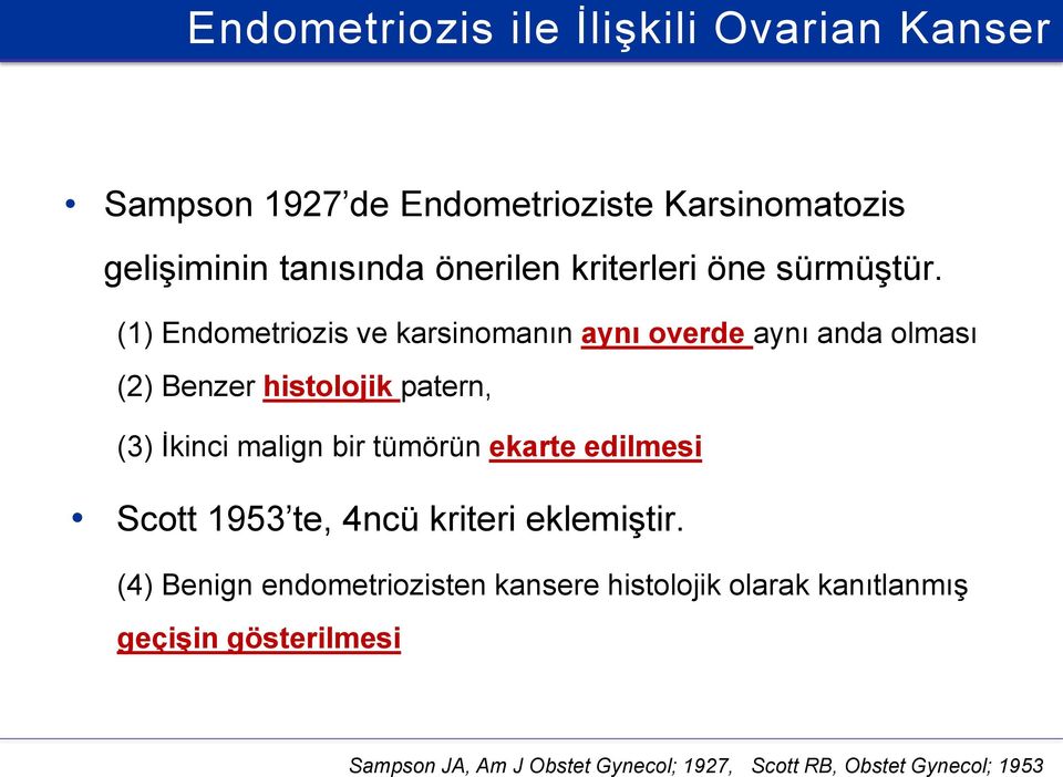 (1) Endometriozis ve karsinomanın aynı overde aynı anda olması (2) Benzer histolojik patern, (3) İkinci malign bir