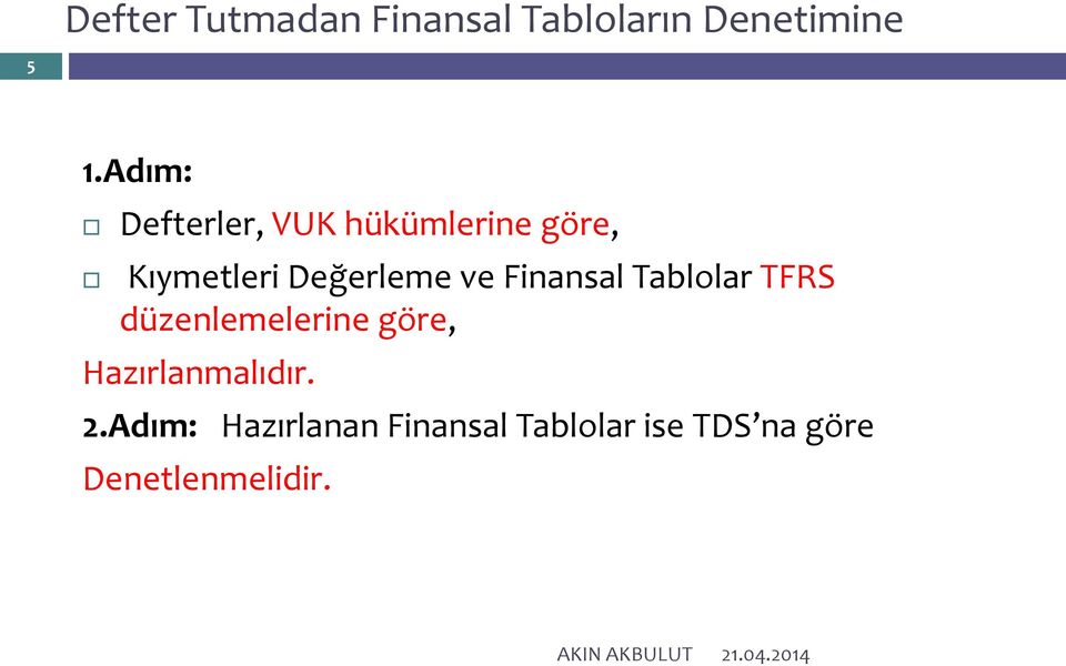 Finansal Tablolar TFRS düzenlemelerine göre, Hazırlanmalıdır. 2.