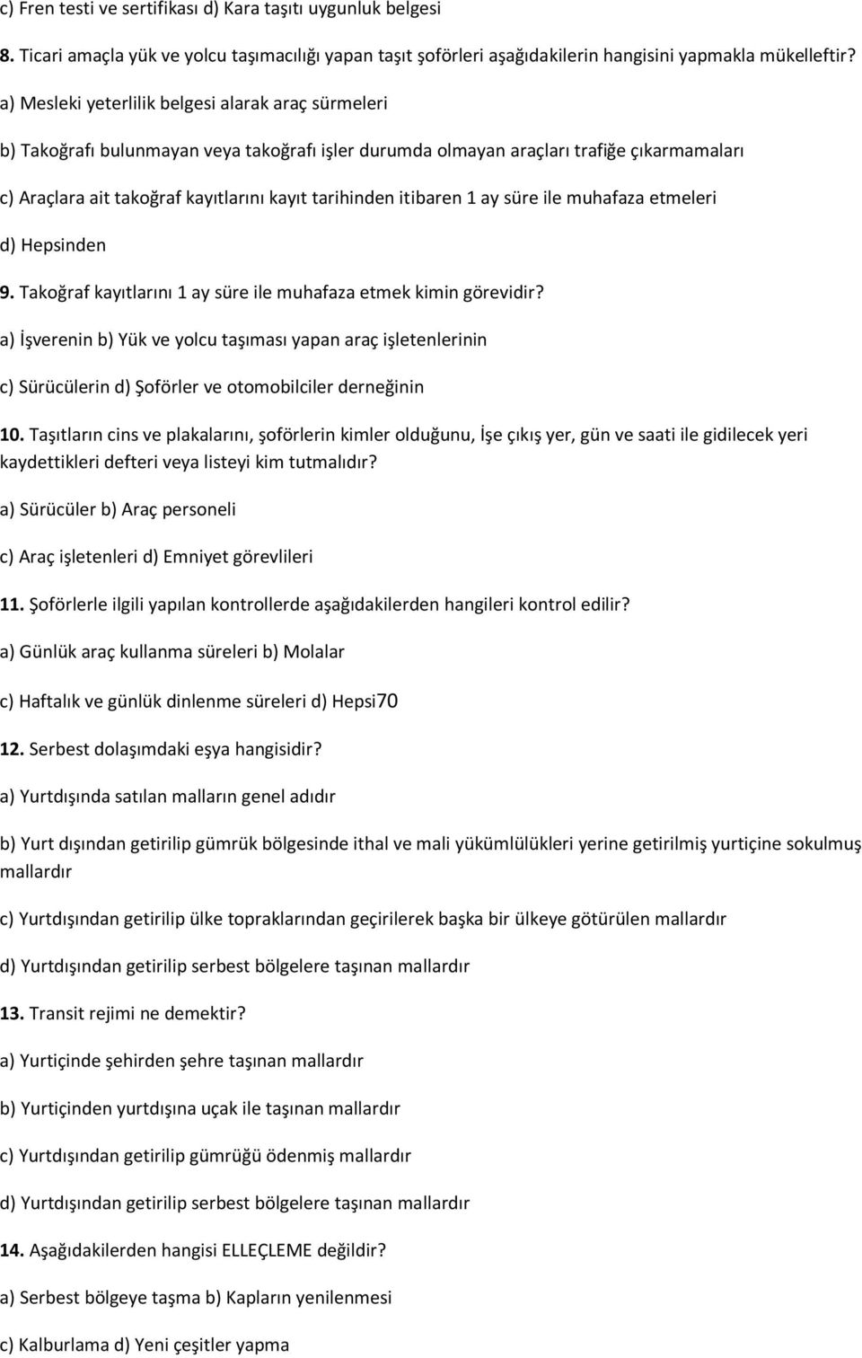 itibaren 1 ay süre ile muhafaza etmeleri d) Hepsinden 9. Takoğraf kayıtlarını 1 ay süre ile muhafaza etmek kimin görevidir?