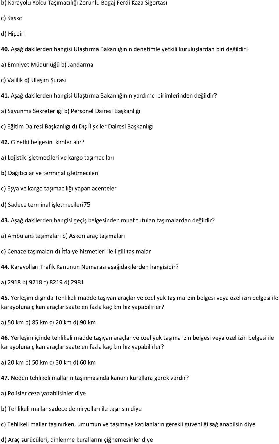 a) Savunma Sekreterliği b) Personel Dairesi Başkanlığı c) Eğitim Dairesi Başkanlığı d) Dış İlişkiler Dairesi Başkanlığı 42. G Yetki belgesini kimler alır?