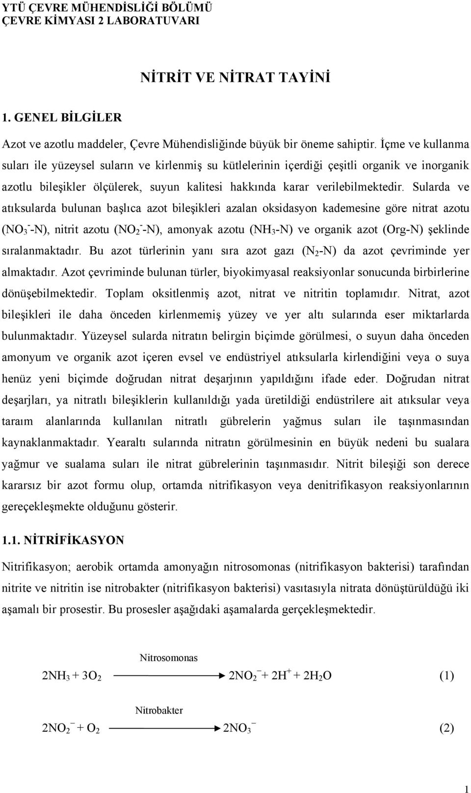 Sularda ve atıksularda bulunan başlıca azot bileşikleri azalan oksidasyon kademesine göre nitrat azotu (NO - 3 -N), nitrit azotu (NO - 2 -N), amonyak azotu (NH 3 -N) ve organik azot (Org-N) şeklinde