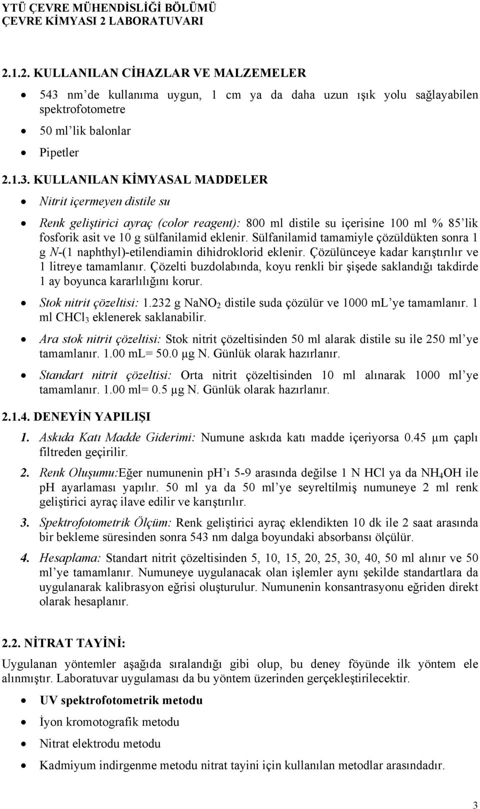 KULLANILAN KİMYASAL MADDELER Nitrit içermeyen distile su Renk geliştirici ayraç (color reagent): 800 ml distile su içerisine 100 ml % 85 lik fosforik asit ve 10 g sülfanilamid eklenir.