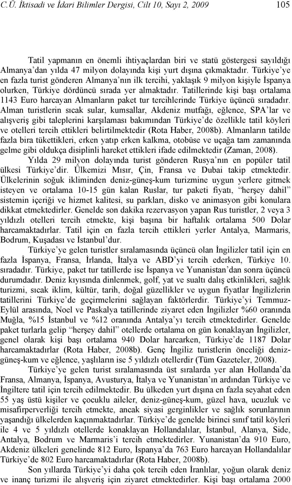 Tatillerinde kişi başı ortalama 1143 Euro harcayan Almanların paket tur tercihlerinde Türkiye üçüncü sıradadır.