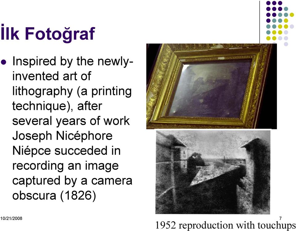 Nicéphore Niépce succeded in recording an image captured by a