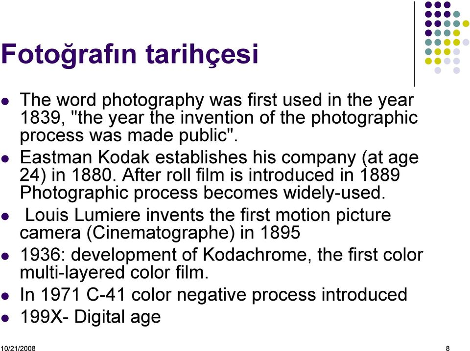 After roll film is introduced in 1889 Photographic process becomes widely-used.