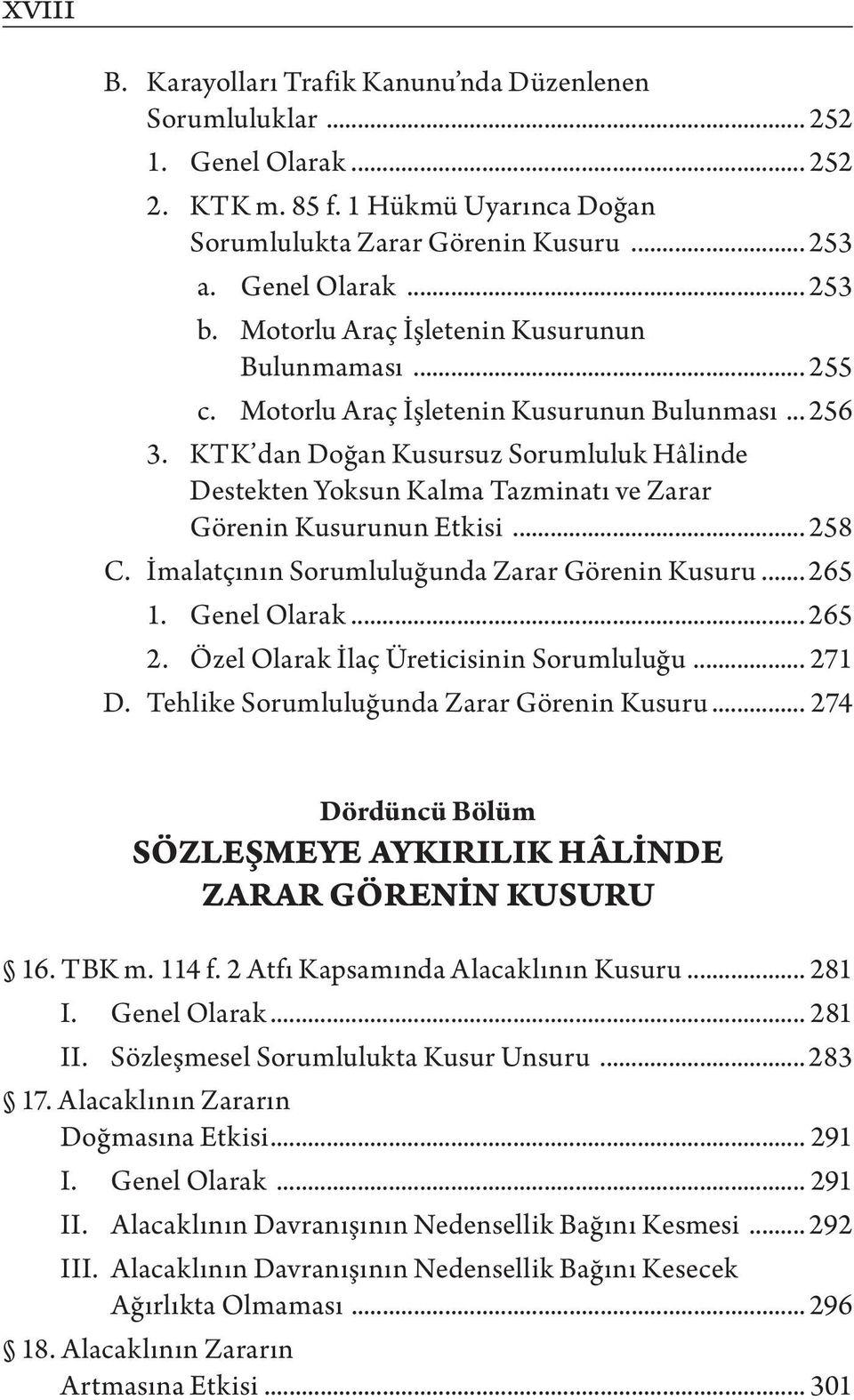 KTK dan Doğan Kusursuz Sorumluluk Hâlinde Destekten Yoksun Kalma Tazminatı ve Zarar Görenin Kusurunun Etkisi... 258 C. İmalatçının Sorumluluğunda Zarar Görenin Kusuru... 265 1. Genel Olarak... 265 2.