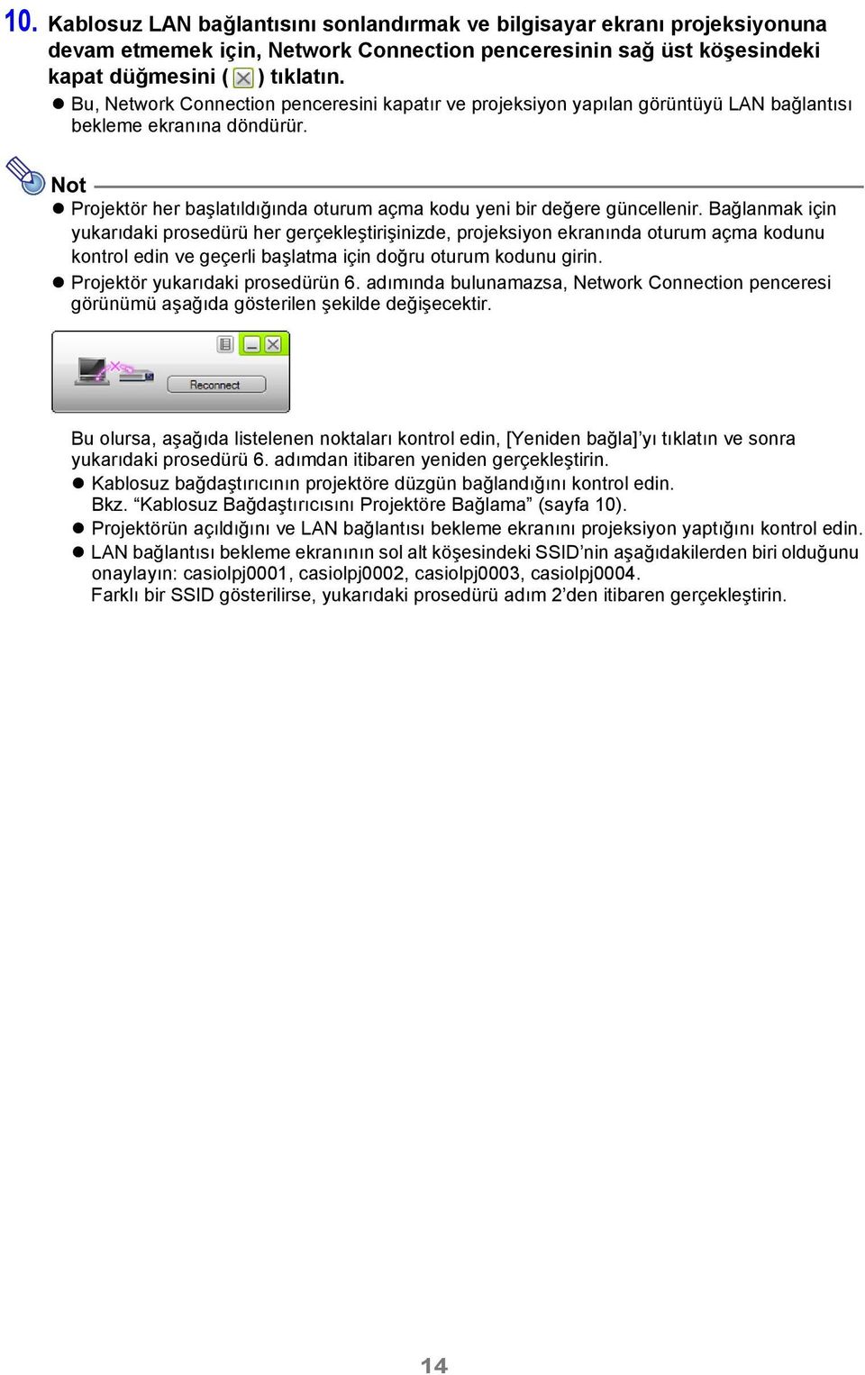 Bağlanmak için yukarıdaki prosedürü her gerçekleştirişinizde, projeksiyon ekranında oturum açma kodunu kontrol edin ve geçerli başlatma için doğru oturum kodunu girin.