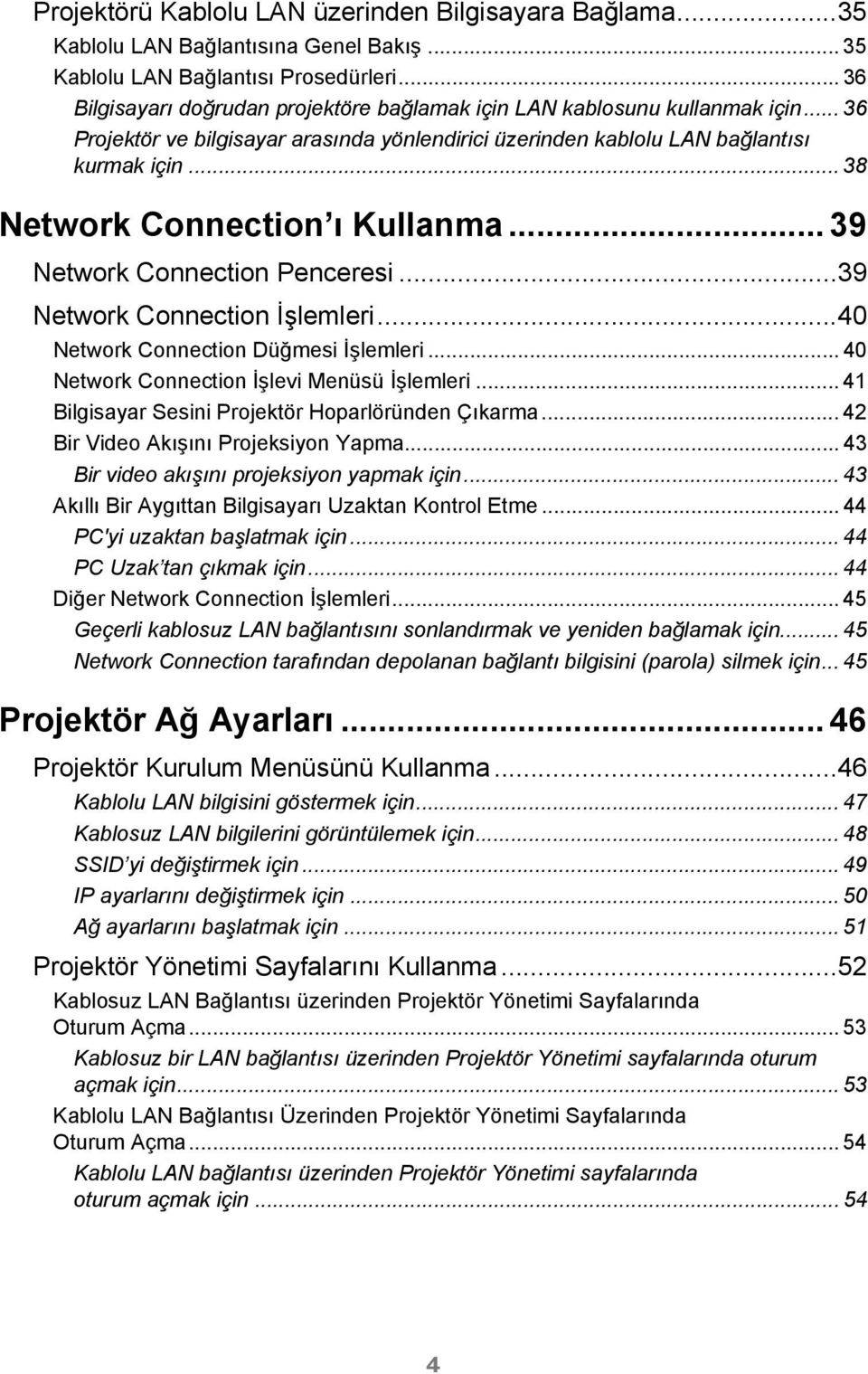 .. 38 Network Connection ı Kullanma... 39 Network Connection Penceresi...39 Network Connection İşlemleri...40 Network Connection Düğmesi İşlemleri... 40 Network Connection İşlevi Menüsü İşlemleri.