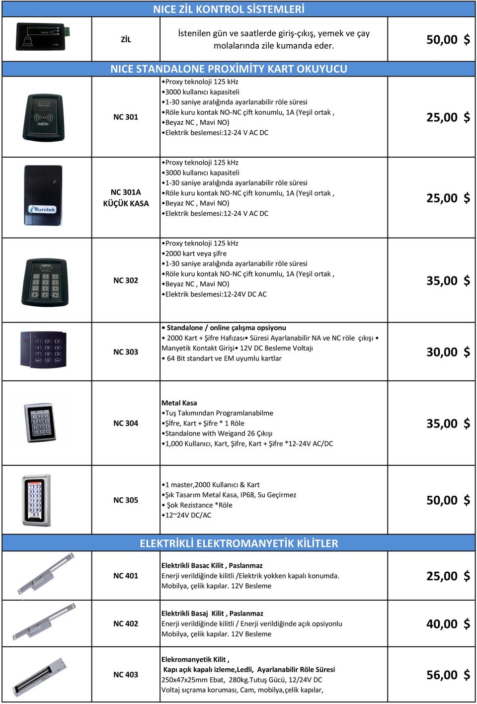 ortak, Beyaz NC, Mavi NO) Elektrik beslemesi:12-24 V AC DC 25,00 $ NC 301A KÜÇÜK KASA Proxy teknoloji 125 khz 3000 kullanıcı kapasiteli 1-30 saniye aralığında ayarlanabilir röle süresi Röle kuru