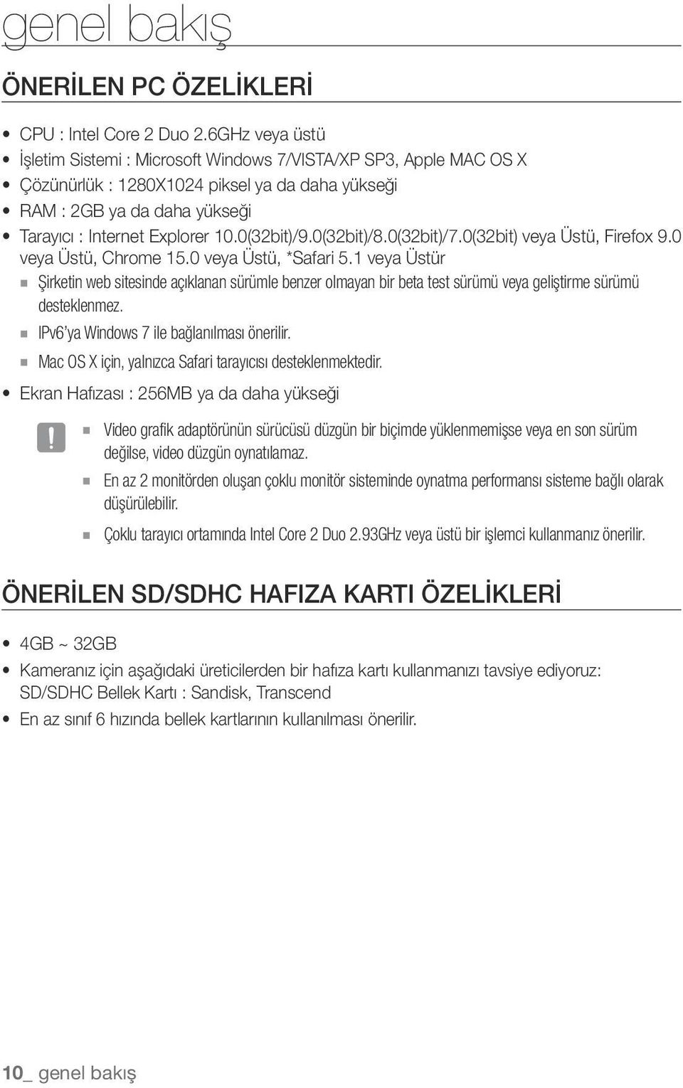 0(32bit)/9.0(32bit)/8.0(32bit)/7.0(32bit) veya Üstü, Firefox 9.0 veya Üstü, Chrome 15.0 veya Üstü, *Safari 5.