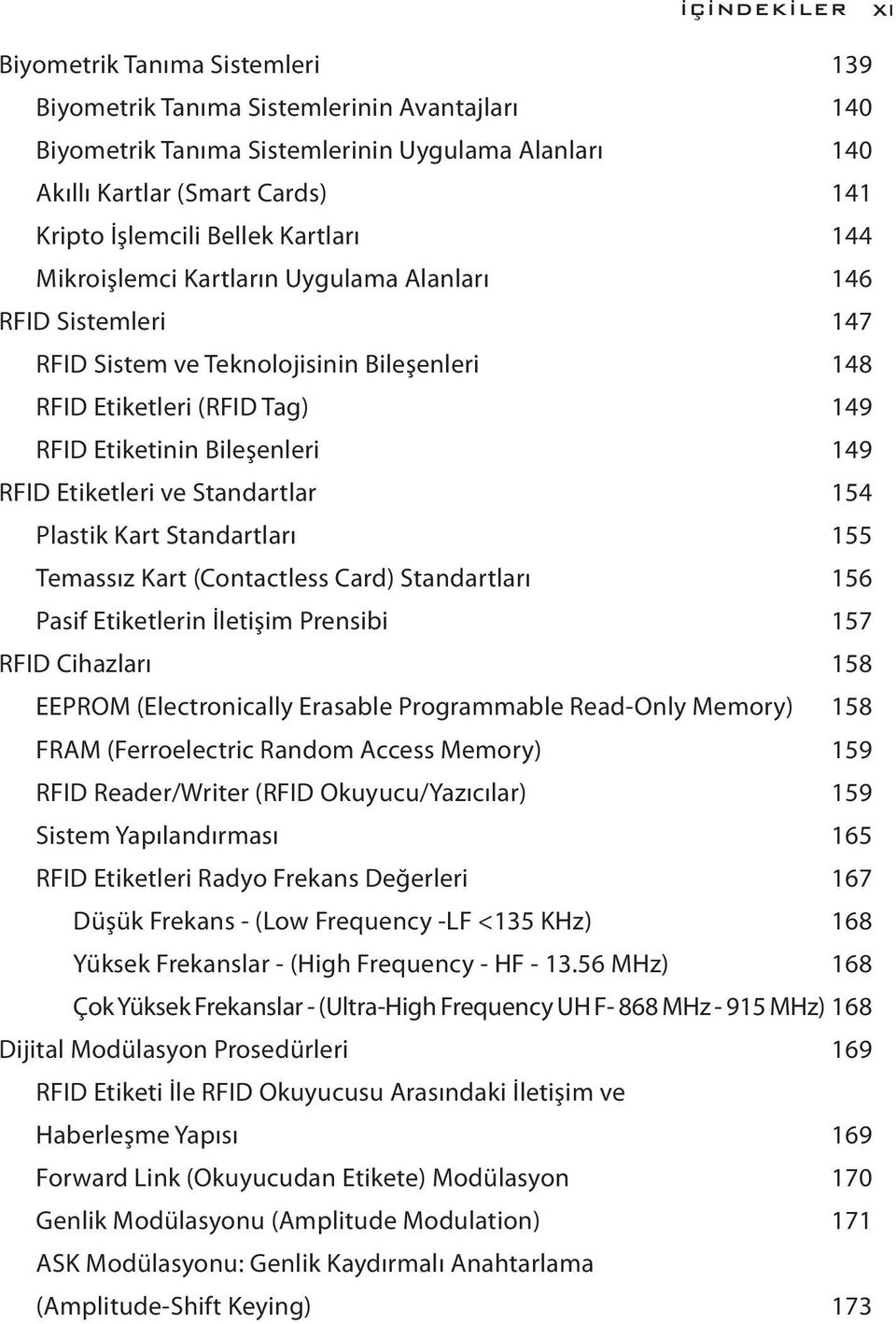 Etiketleri ve Standartlar 154 Plastik Kart Standartları 155 Temassız Kart (Contactless Card) Standartları 156 Pasif Etiketlerin İletişim Prensibi 157 RFID Cihazları 158 EEPROM (Electronically