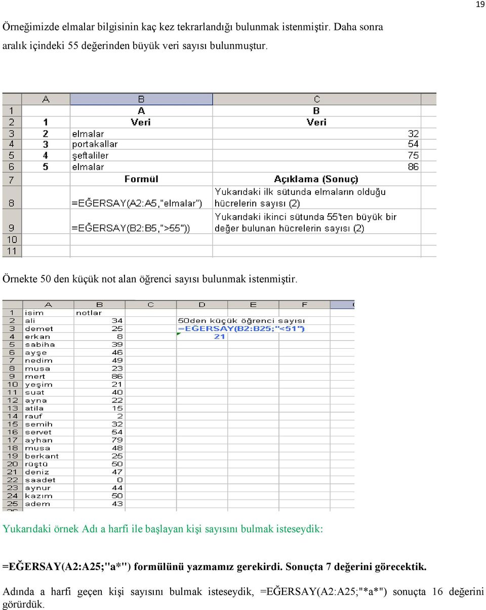 Örnekte 50 den küçük not alan öğrenci sayısı bulunmak istenmiştir.