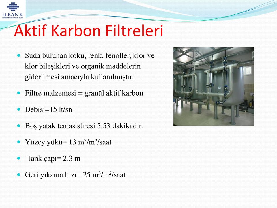 Filtre malzemesi = granül aktif karbon Debisi=15 lt/sn Boş yatak temas süresi 5.