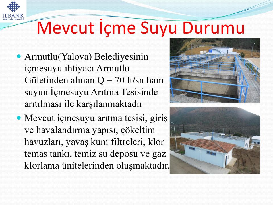 karşılanmaktadır Mevcut içmesuyu arıtma tesisi, giriş ve havalandırma yapısı, çökeltim