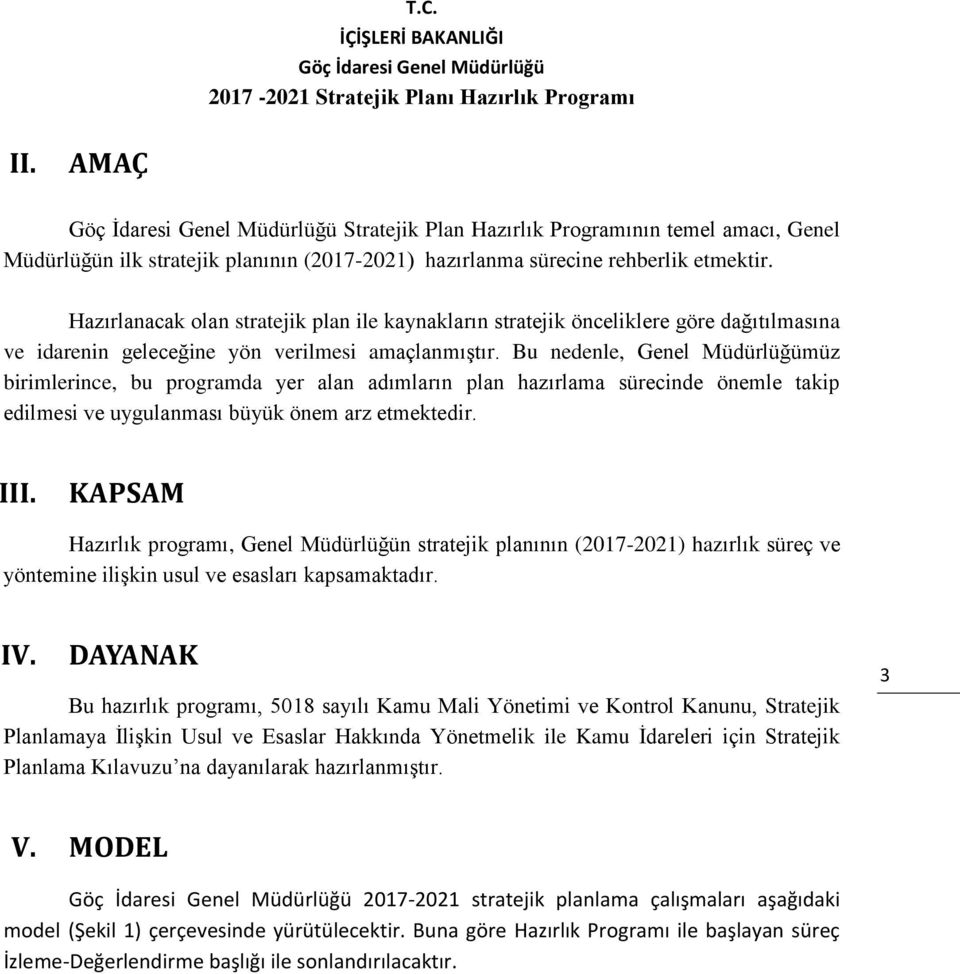 Bu nedenle, Genel Müdürlüğümüz birimlerince, bu programda yer alan adımların plan hazırlama sürecinde önemle takip edilmesi ve uygulanması büyük önem arz etmektedir. III.