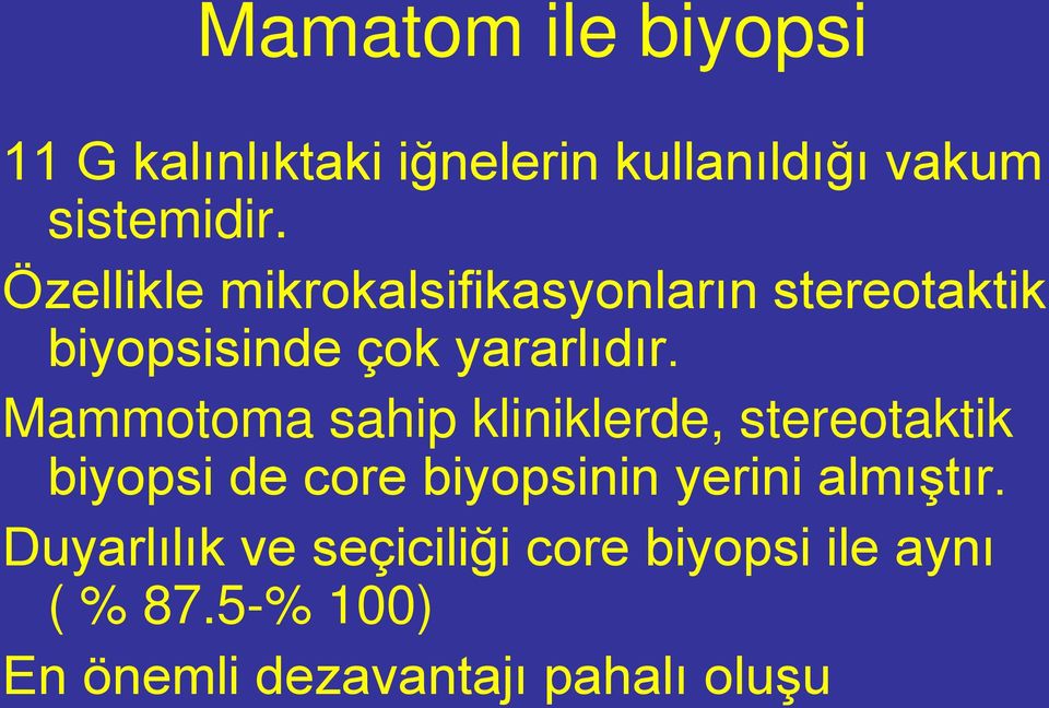 Mammotoma sahip kliniklerde, stereotaktik biyopsi de core biyopsinin yerini almıştır.