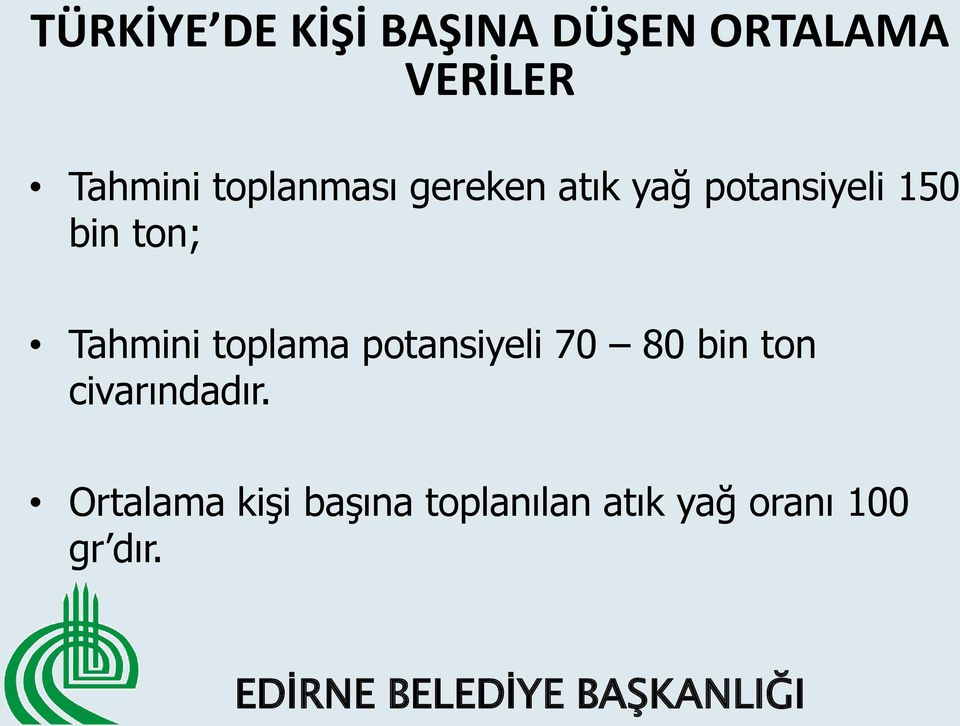 Tahmini toplama potansiyeli 70 80 bin ton civarındadır.