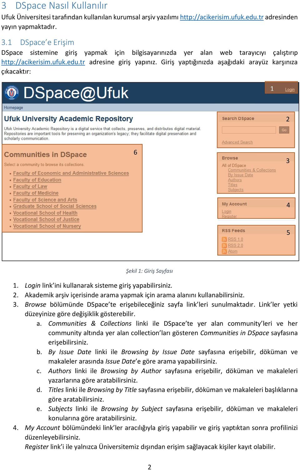 Giriş yaptığınızda aşağıdaki arayüz karşınıza çıkacaktır: 1 2 6 3 4 5 Şekil 1: Giriş Sayfası 1. Login link ini kullanarak sisteme giriş yapabilirsiniz. 2. Akademik arşiv içerisinde arama yapmak için arama alanını kullanabilirsiniz.