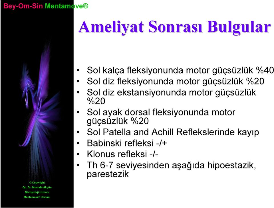 ayak dorsal fleksiyonunda motor güçsüzlük %20 Sol Patella and Achill Reflekslerinde