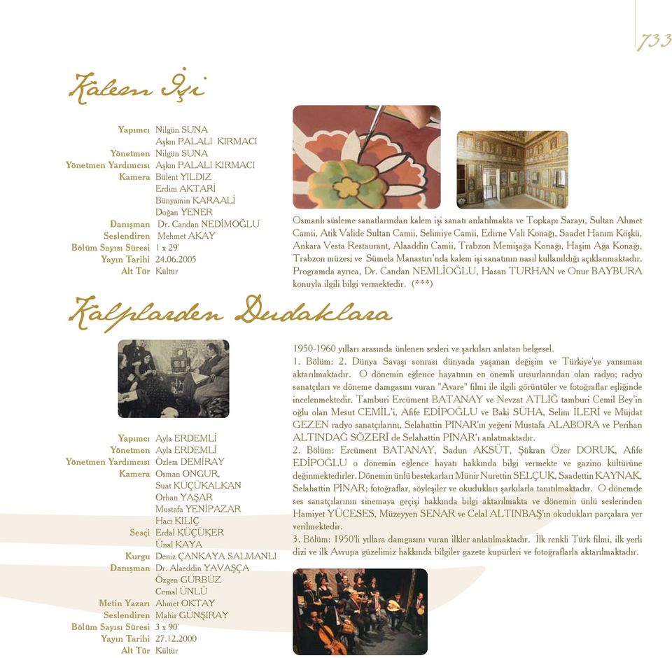 Saadet Hanım Köşkü, Ankara Vesta Restaurant, Alaaddin Camii, Trabzon Memişağa Konağı, Haşim Ağa Konağı, Trabzon müzesi ve Sümela Manastırı nda kalem işi sanatının nasıl kullanıldığı açıklanmaktadır.