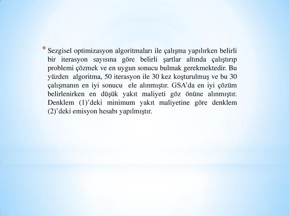 Bu yüzden algoritma, 50 iterasyon ile 30 kez koşturulmuş ve bu 30 çalışmanın en iyi sonucu ele alınmıştır.