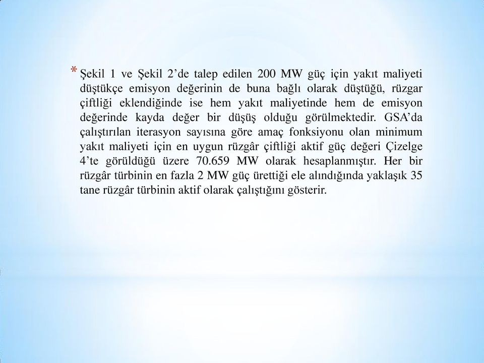 GSA da çalıştırılan iterasyon sayısına göre amaç fonksiyonu olan minimum yakıt maliyeti için en uygun rüzgâr çiftliği aktif güç değeri Çizelge 4