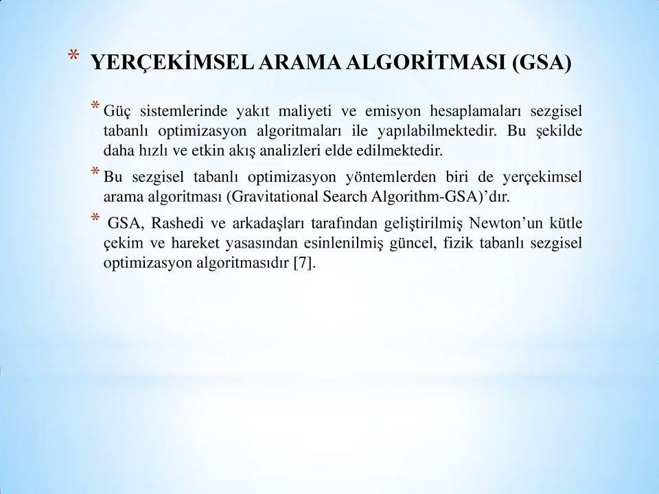 * Bu sezgisel tabanlı optimizasyon yöntemlerden biri de yerçekimsel arama algoritması (Gravitational Search Algorithm-GSA) dır.