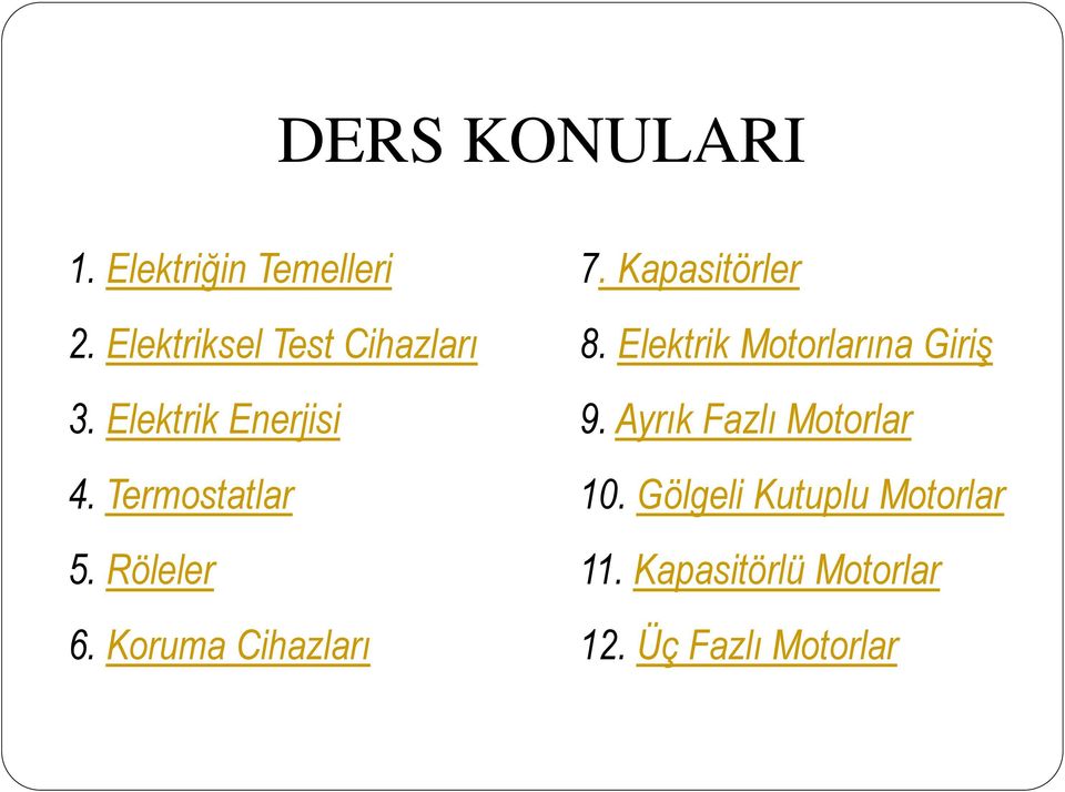 Kapasitörler 8. Elektrik Motorlarına Giriş 9. Ayrık Fazlı Motorlar 10.