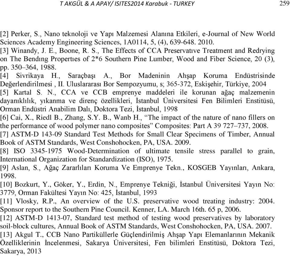iences Academy Engineering Sciences, 1A0114, 5, (4), 639-648. 2010. [3] Winandy, J. E., Boone, R. S., The Effects of CCA Preservatıve Treatment and Redrying on The Bendıng Propertıes of 2*6 Southern Pine Lumber, Wood and Fiber Science, 20 (3), pp.