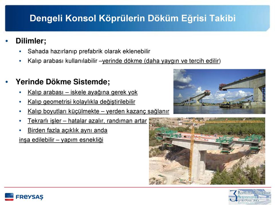 geometrisi kolaylıkla değiştirilebilir Kalıp boyutları küçülmekte yerden kazanç sağlanır Tekrarlı