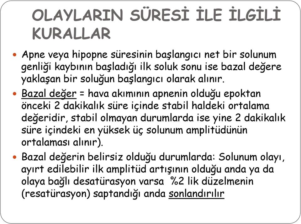 Bazal değer = hava akımının apnenin olduğu epoktan önceki 2 dakikalık süre içinde stabil haldeki ortalama değeridir, stabil olmayan durumlarda ise yine 2