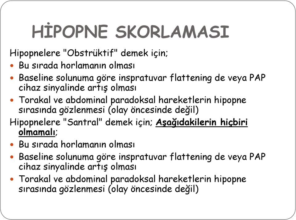 Hipopnelere "Santral" demek için; Aşağıdakilerin hiçbiri olmamalı; Bu sırada horlamanın olması Baseline solunuma göre inspratuvar