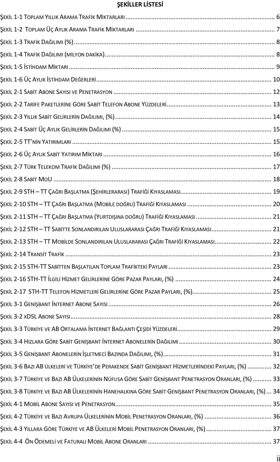 .. 13 ŞEKİL 2-3 YILLIK SABİT GELİRLERİN DAĞILIMI, (%)... 14 ŞEKİL 2-4 SABİT ÜÇ AYLIK GELİRLERİN DAĞILIMI (%)... 15 ŞEKİL 2-5 TT NİN YATIRIMLARI... 15 ŞEKİL 2-6 ÜÇ AYLIK SABİT YATIRIM MİKTARI.