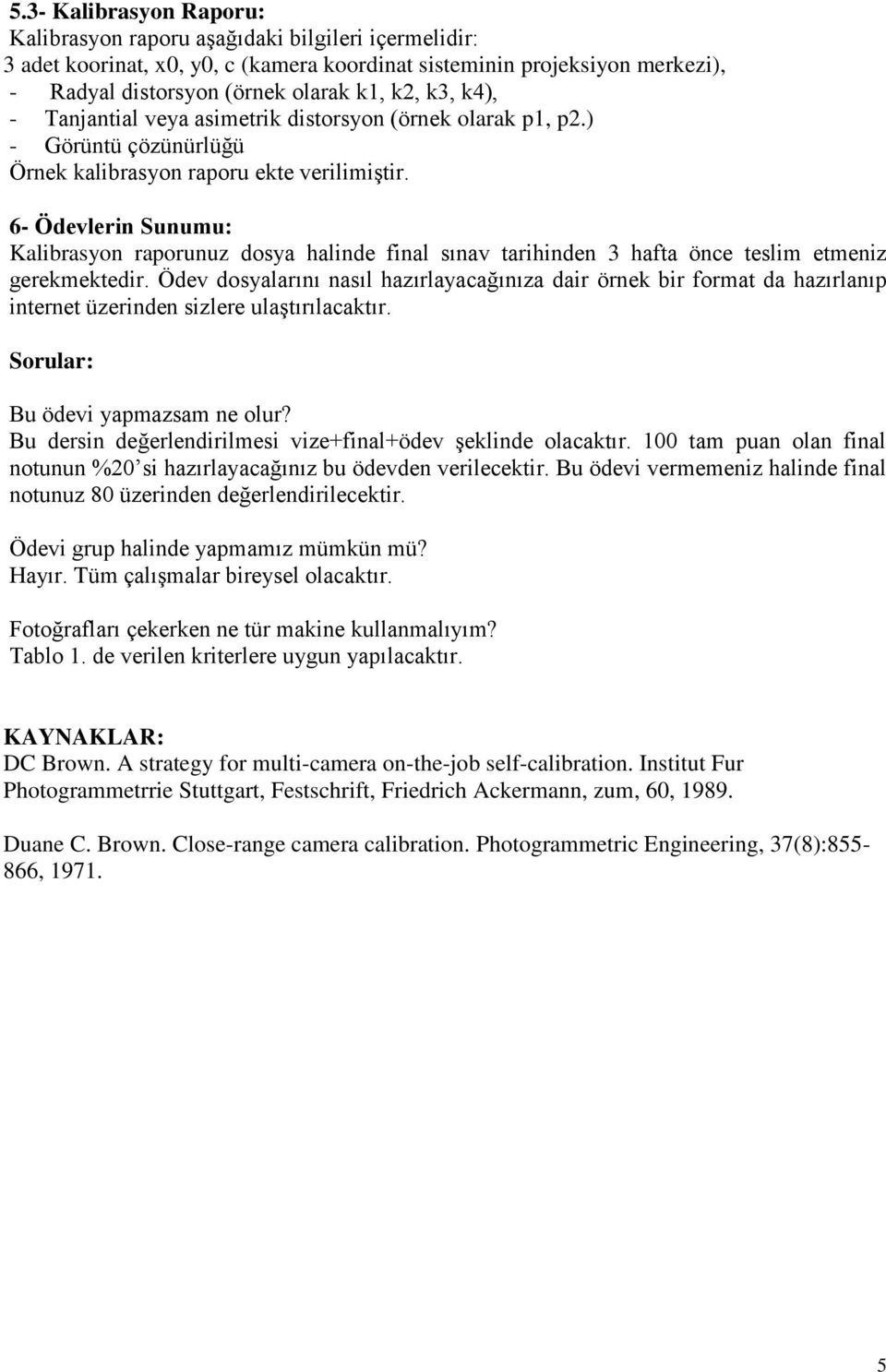 6- Ödevlerin Sunumu: Kalibrasyon raporunuz dosya halinde final sınav tarihinden 3 hafta önce teslim etmeniz gerekmektedir.