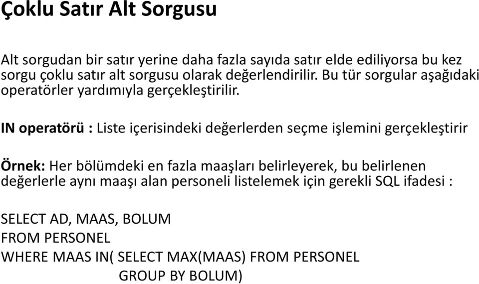 IN operatörü : Liste içerisindeki değerlerden seçme işlemini gerçekleştirir Örnek: Her bölümdeki en fazla maaşları belirleyerek, bu