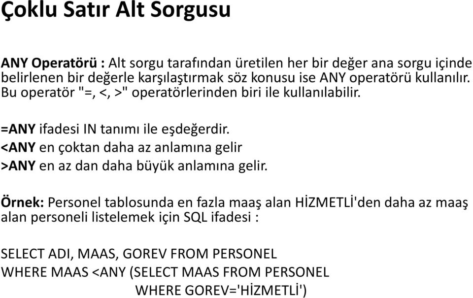 <ANY en çoktan daha az anlamına gelir >ANY en az dan daha büyük anlamına gelir.