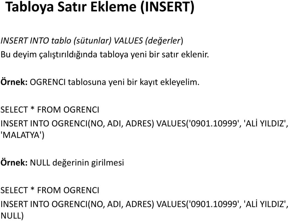 SELECT * FROM OGRENCI INSERT INTO OGRENCI(NO, ADI, ADRES) VALUES('0901.