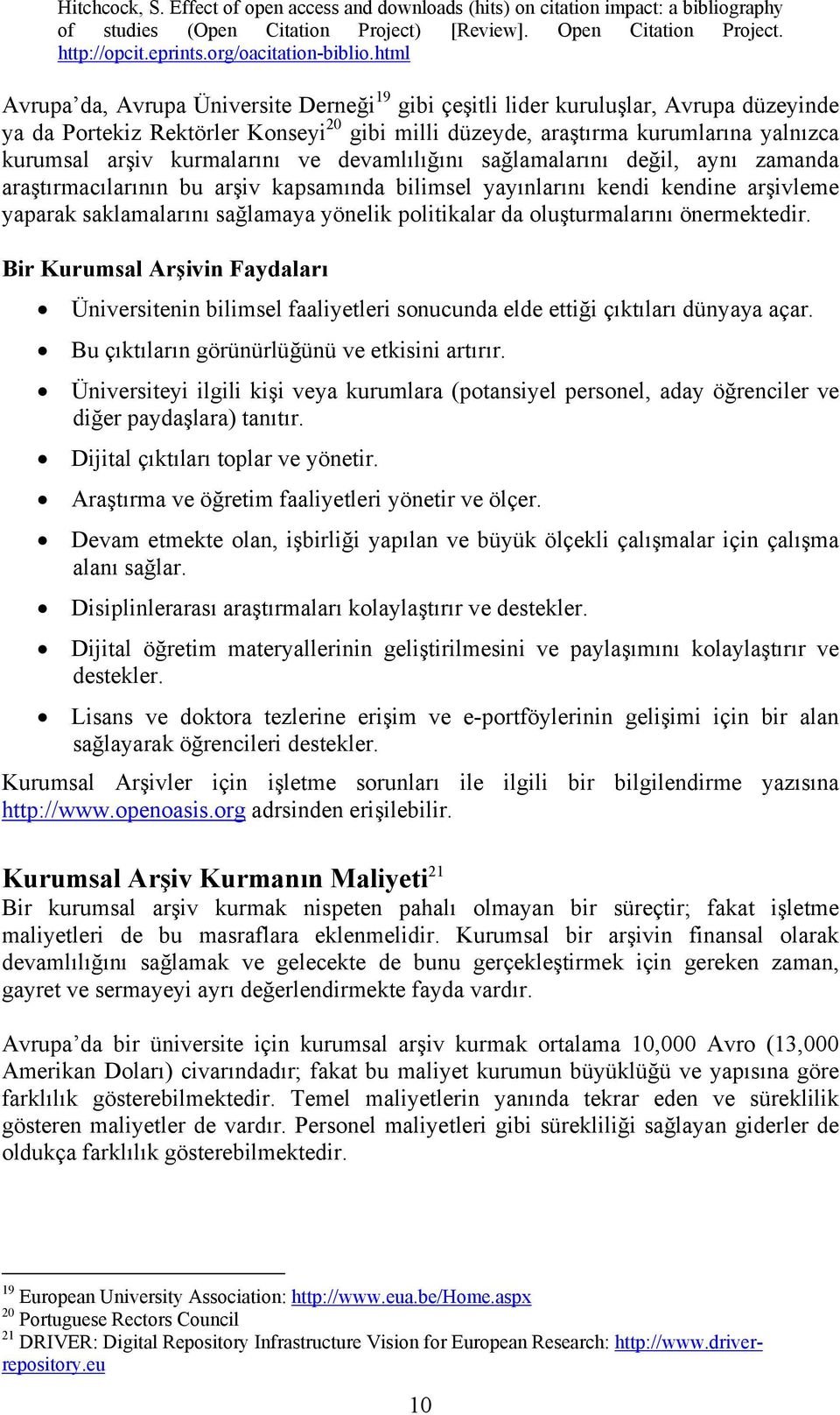 html Avrupa da, Avrupa Üniversite Derneği 19 gibi çeşitli lider kuruluşlar, Avrupa düzeyinde ya da Portekiz Rektörler Konseyi 20 gibi milli düzeyde, araştırma kurumlarına yalnızca kurumsal arşiv