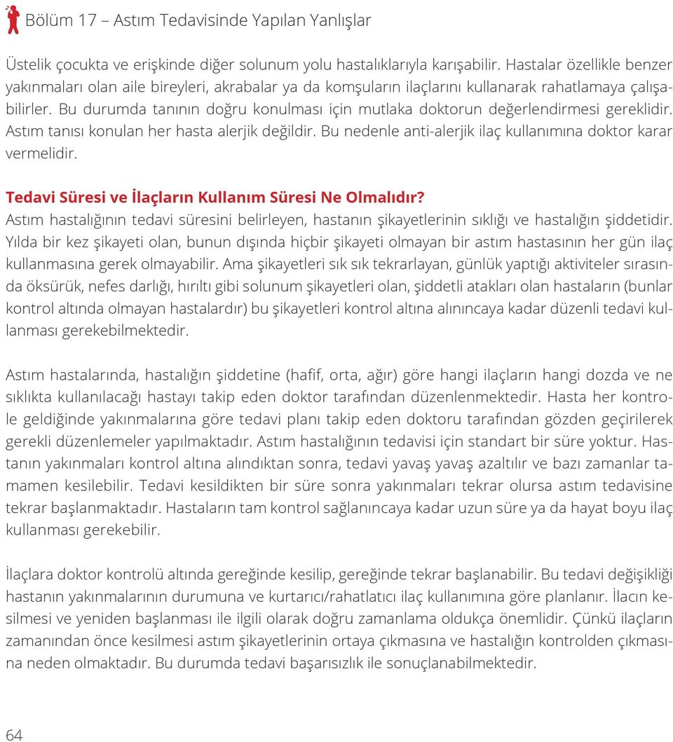 Bu durumda tanının doğru konulması için mutlaka doktorun değerlendirmesi gereklidir. Astım tanısı konulan her hasta alerjik değildir. Bu nedenle anti-alerjik ilaç kullanımına doktor karar vermelidir.