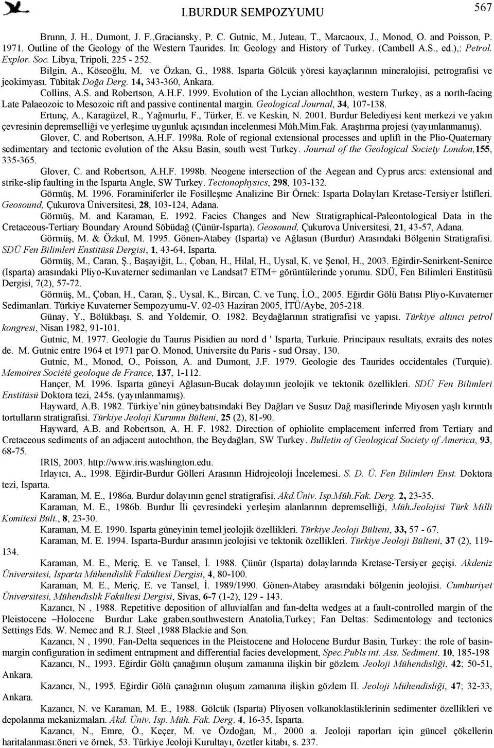 Isparta Gölcük yöresi kayaçlarının mineralojisi, petrografisi ve jeokimyası. Tübitak Doğa Derg. 14, 343-360, Ankara. Collins, A.S. and Robertson, A.H.F. 1999.