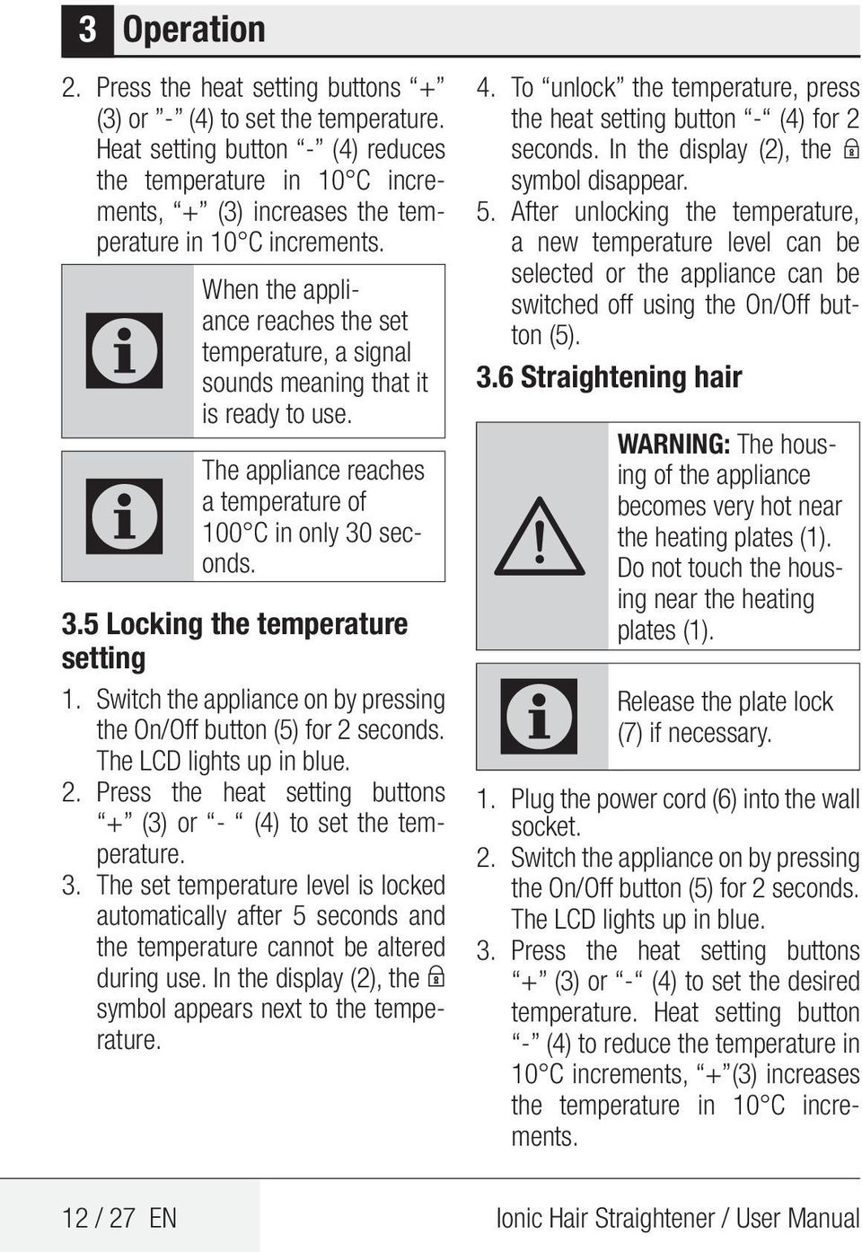 C When C The the appliance reaches the set temperature, a signal sounds meaning that it is ready to use. appliance reaches a temperature of 100 C in only 30 seconds. 3.5 Locking the temperature setting 1.